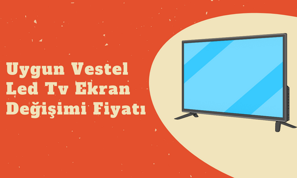 Uygun Vestel Led Tv Ekran Degisimi Fiyati